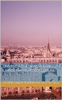 Livro UNIVESO A SUA CRIAÇÃO ESTE LIVRO E UM INSAIO BOA LEITURA