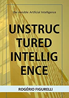 Livro Unstructured Intelligence: the invisible Artificial Intelligence