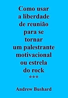 Como usar a liberdade de reunião para se tornar um palestrante motivacional ou estrela do rock