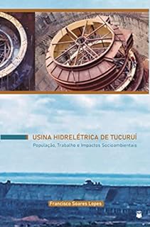 Usina hidrelétrica Tucuruí - População, Trabalho e Impactos Socioambientais