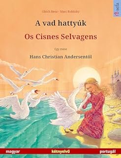 Livro A vad hattyúk – Os Cisnes Selvagens (magyar – portugál): Kétnyelvű gyermekkönyv Hans Christian Andersen meséje nyomán