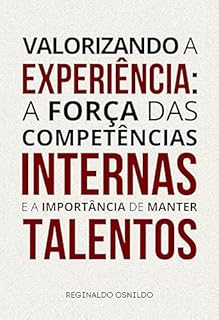 Livro Valorizando a experiência: a força das competências internas e a importância de manter talentos