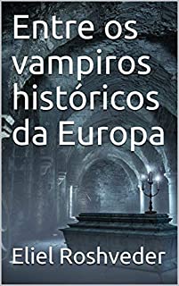 Entre os vampiros históricos da Europa (SÉRIE CONTOS DE SUSPENSE E TERROR Livro 34)