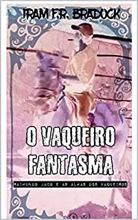 Livro O VAQUEIRO FANTASMA : [Raimundo Jacó & as Almas dos Vaqueiros]