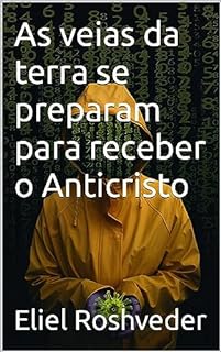 Livro As veias da terra se preparam para receber o Anticristo (INSTRUÇÃO PARA O APOCALIPSE QUE SE APROXIMA Livro 79)