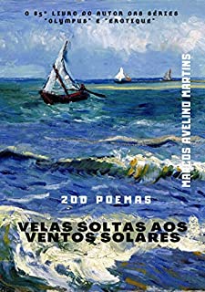 Livro VELAS SOLTAS AOS VENTOS SOLARES: 200 POEMAS