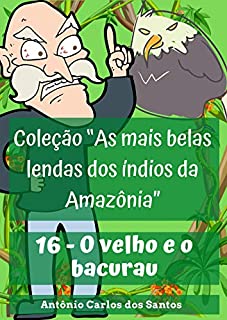 Livro O velho e o bacurau (Coleção As mais belas lendas dos índios da Amazônia Livro 16)