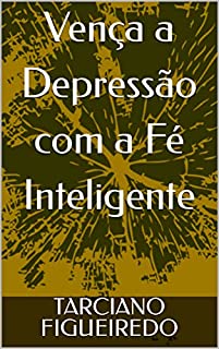 Livro Vença a Depressão com a Fé Inteligente