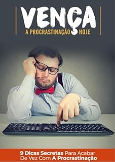 Livro Vença a Procrastinação Hoje: 9 Dicas secretas para acabar de vez com a Procrastinação.