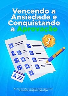 Livro Vencendo a Ansiedade e Conquistando a Aprovação: Técnicas científicas e comportamentais para vencer a ansiedade e conquistar a Aprovação