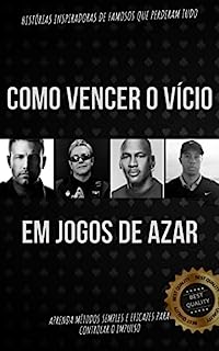 Livro Como vencer o vício em jogos de azar: Histórias inspiradoras de famosos que perderam tudo