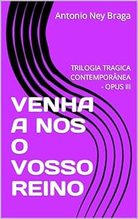 Livro VENHA A NOS O VOSSO REINO: TRILOGIA TRAGICA CONTEMPORÂNEA - OPUS III (TRILOGIA TRÁGICA CONTEMPORÂNEA)