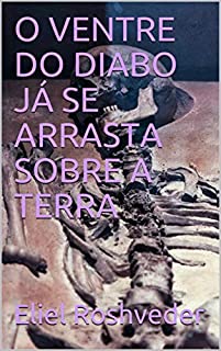 Livro O VENTRE DO DIABO JÁ SE ARRASTA SOBRE A TERRA (SÉRIE DE SUSPENSE E TERROR Livro 108)