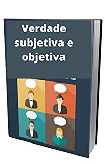 Livro Verdade subjetiva e objetiva: Depende de você criar ordem em seus padrões de pensamento, o que o ajudará a entender a verdade e o falso.