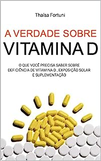 A verdade sobre vitamina D: o que você precisa saber sobre deficiência de vitamina D, exposição solar e suplementação