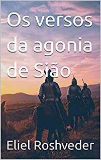 Os versos da agonia de Sião (INSTRUÇÃO PARA O APOCALIPSE QUE SE APROXIMA Livro 65)