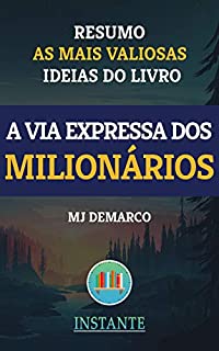 Livro A Via Expressa dos Milionários - MJ DeMarco: Resumo das ideias mais valiosas do livro