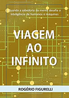 Livro Viagem ao Infinito: Quando a sabedoria da mente desafia a inteligência de humanos e máquinas