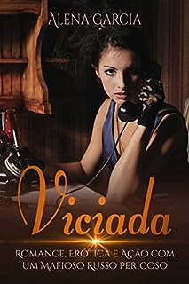 Livro Viciada: Romance, Erótica e Ação com um Mafioso Russo Perigoso