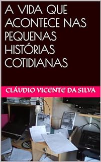 Livro A VIDA QUE ACONTECE NAS PEQUENAS HISTÓRIAS COTIDIANAS