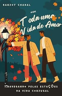 Livro Toda uma Vida de Amor: Navegando Pelas Estações da Vida Conjugal