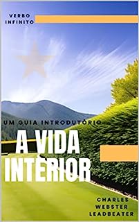 A Vida Interior - Um Guia Introdutório (Autores Espiritualistas Livro 6)