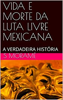 Vida E Morte Da Luta Livre Mexicana: A Verdadeira História (Paperback)