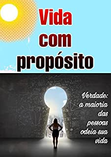 Vida Com Propósito: Verdade: A Maioria Das Pessoas Odeia Sua Vida ...