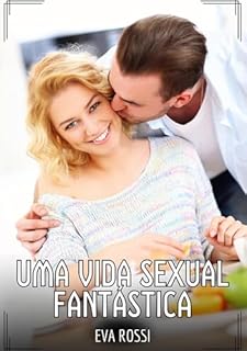 Livro Uma Vida Sexual Fantástica: Contos de Sexo Explícito para Adultos