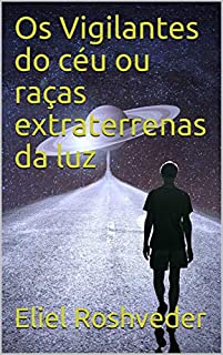 Livro Os Vigilantes do céu ou raças extraterrenas da luz (Aliens e Mundos Paralelos Livro 2)