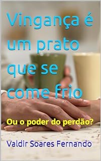 Livro Vingança é um prato que se come frio: Ou o poder do perdão?