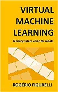 Livro Virtual Machine Learning: Teaching future vision for robots