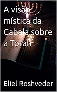 A visão mística da Cabala sobre a Torah (Cabala e Misticismo Livro 3)