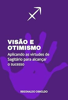 Livro Visão e otimismo: aplicando as virtudes de Sagitário para alcançar o sucesso