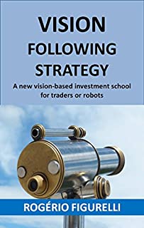 Livro Vision Following Strategy: A new vision-based investment school for traders or robots