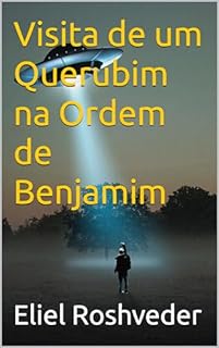 Visita de um Querubim na Ordem de Benjamim (Aliens e Mundos Paralelos Livro 54)