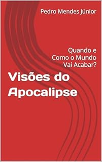 Livro Visões do Apocalipse: Quando e Como o Mundo Vai Acabar?