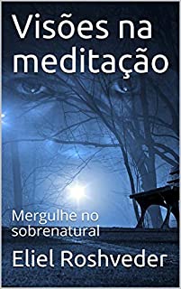 Livro Visões na meditação: Mergulhe no sobrenatural