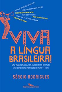 Livro Viva a língua brasileira!: Uma viagem amorosa, sem caretice e sem vale-tudo, pelo sexto idioma mais falado do mundo - o seu