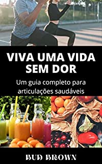 Livro VIVA UMA VIDA SEM DOR: Um guia completo para articulações saudáveis