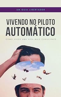 Livro Vivendo no Piloto Automático : Como ter uma Vida Mais Consciente