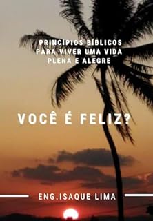 Voc Feliz Princ Pios B Blicos Para Viver Uma Vida Plena E Alegre