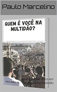 Quem é você na multidão?: Você é um ser único em meio a uma multidão