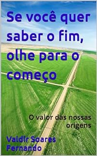 Se você quer saber o fim, olhe para o começo: O valor das nossas origens