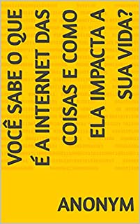 Livro Você sabe o que é a Internet das Coisas e como ela impacta a sua vida?