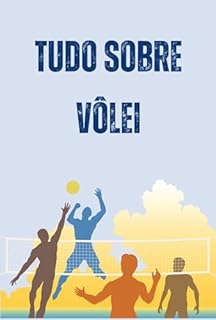 Livro Tudo Sobre Vôlei: O Guia Completo para Você Entender Vôlei Como Nunca Antes