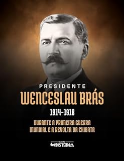 Livro Wenceslau Brás (1914-1918): Durante a Primeira Guerra Mundial e a Revolta da Chibata