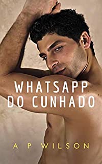 Livro Whatsapp do Cunhado [Conto Erótico] (A P Wilson)