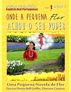 Where Little Flower Got Her Power: Dual Translation English and Portuguese (Children of The World Story Book and Educational Series Book 1 of 3 (Novelette))