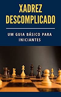 Livro Xadrez Descomplicado: Um Guia Básico para Iniciantes